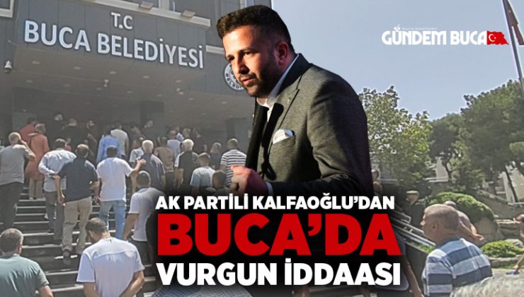 AK Parti li Kalfaoğlu’dan “Buca ‘da Büyük Vurgun iddaası”
