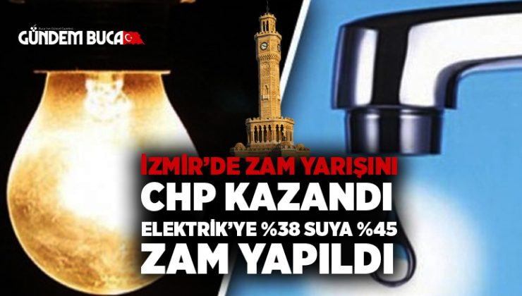 İzmir’de Zam yarışını CHP kazandı. suya %45 elektriğe %38 zam