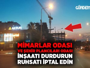 Mimarlar Odası ve Şehir Plancıları Odası O inşaatı durdurun, ruhsatını iptal edin