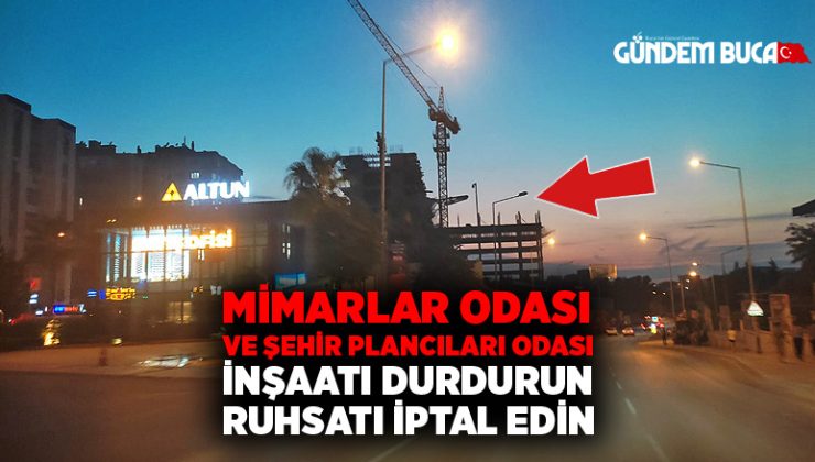 Mimarlar Odası ve Şehir Plancıları Odası O inşaatı durdurun, ruhsatını iptal edin