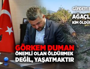 Görkem Duman “Önemli olan öldürmek değil, yaşatmaktır”