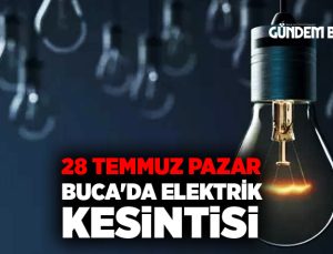 28 Temmuz Pazar Buca’da Elektrik Kesintisi