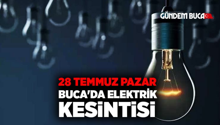 28 Temmuz Pazar Buca’da Elektrik Kesintisi