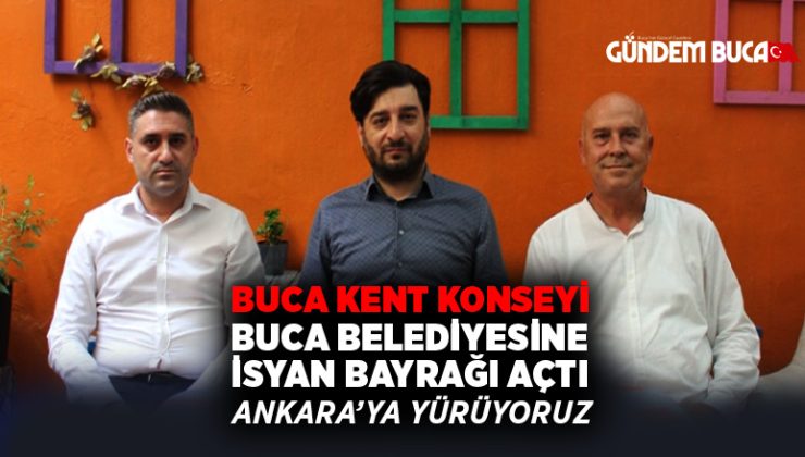 Buca Kent Konseyi’de, Buca Belediyesine İsyan Bayrağı Açtı Ankara’ya yürüyeceğiz