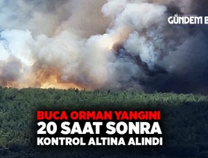 Buca orman yangını 20 saat sonra kontrol altına alındı.