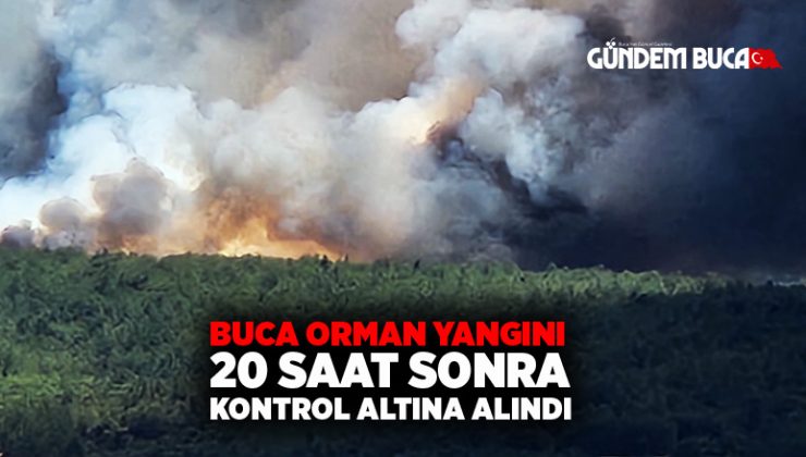 Buca orman yangını 20 saat sonra kontrol altına alındı.
