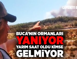 Buca’nın ormanları yanıyor yarım saat oldu kimse gelmiyor ?
