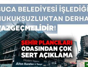Şehir Plancıları Odası “Buca Belediyesi İşlediği Hukuksuzluktan Derhal Vazgeçmelidir.”