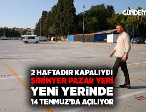 Şirinyer Pazar Yeri yeni yerinde 14 Temmuz’da açılıyor