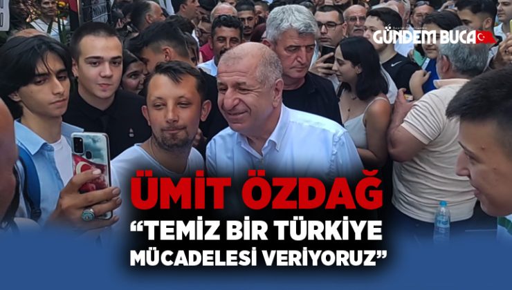 Ümit Özdağ “Mücadelemiz Tertemiz Türkiye İçin”