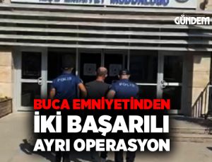 Buca Emniyetinden iki başarılı ayrı operasyon