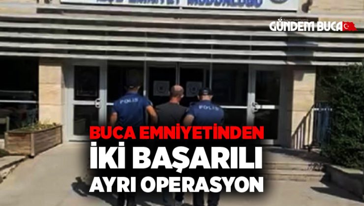 Buca Emniyetinden iki başarılı ayrı operasyon