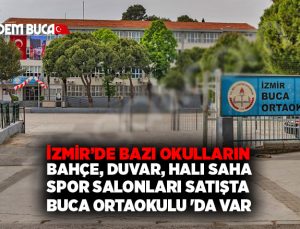 İzmir ‘de Okulların Bahçe, Duvar, Halı Saha, Spor Salonları Satışa Çıkarıldı. Buca Ortaokulu ‘da VAR