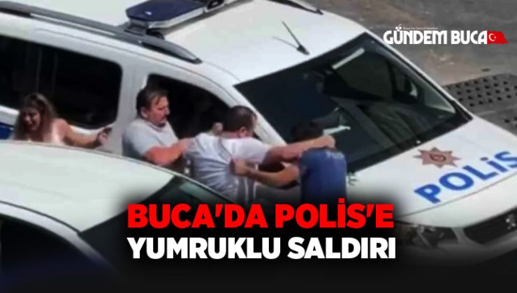 Buca’da Polis’e Yumruklu saldırı
