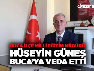 Buca ilçe milli eğitim müdürü Hüseyin Güneş Buca’ya veda etti
