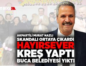AK Partili Murat Nazlı Ortaya çıkardı. Hayır Sever Kreş Yaptı. Buca Belediyesi Yıktı