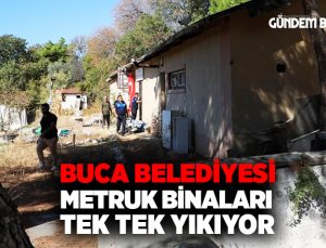 Buca Belediyesi metruk binaları tek tek yıkıyor