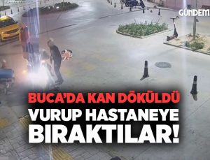 Buca’da kan döküldü Vurup hastaneye bıraktılar!