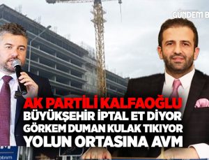 AK Partili Kalfaoğlu “İzmir Büyükşehir Belediyesi İptal Et diyor. Görkem Duman Kulak Tıkıyor. Yolun Ortasına AVM yapıyorlar”