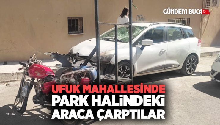 Buca Ufuk Mahallesinde Park Halindeki Araca Çarptılar