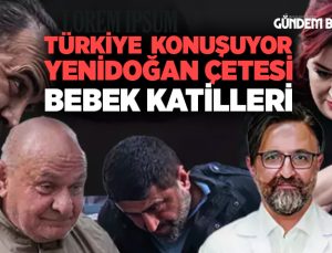 Türkiye Konuşuyor Yeni Doğan Çetesi Bebek Katilleri