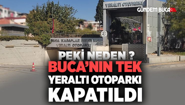 Buca’nın Tek Yeraltı Otoparkı Kapatıldı Peki Neden ?