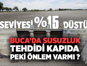 Su seviyesi %15 ‘e Düştü Buca’da Kuraklık Tehdidi Kapıda Önlem var mı ?