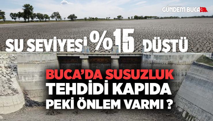 Su seviyesi %15 ‘e Düştü Buca’da Kuraklık Tehdidi Kapıda Önlem var mı ?