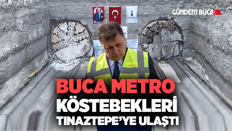 Buca Metro Köstebekleri Tınaztepe’ye Ulaştı
