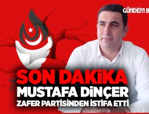 Son Dakika Mustafa Dinçer Zafer Partisinden  İstifa etti.