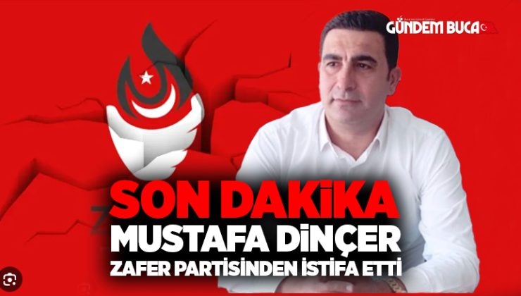 Son Dakika Mustafa Dinçer Zafer Partisinden  İstifa etti.