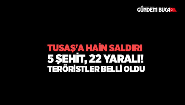 TUSAŞ ‘ta hain saldırı: 5 şehit, 22 yaralı! Teröristlerin kimliği belli oldu
