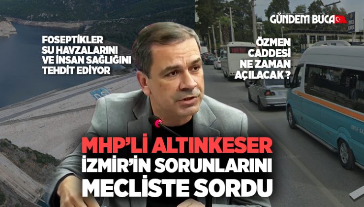 MHP ‘li Bahadır Altınkeser İzmir’in sorunlarını Mecliste sordu