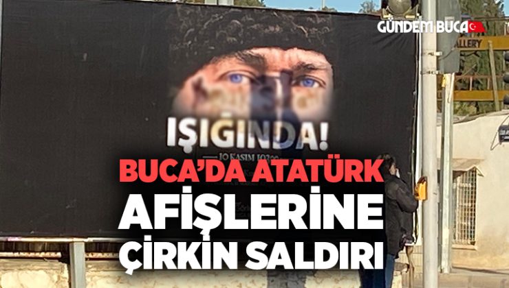 Buca’da Atatürk afişlerine çirkin saldırı
