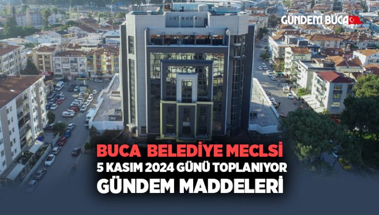 Buca Belediyesi 5 Kasım 2024 Günü toplanıyor İşte Gündem Maddeleri