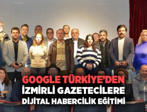 Google Türkiye ‘den İzmirli Gazetecilere Dijital Habercilik Eğitimi