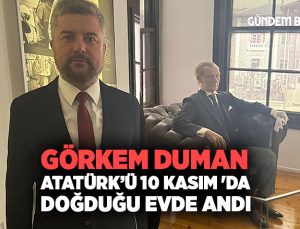 Görkem Duman, Atatürk’ü 10 Kasım’da doğduğu evde andı