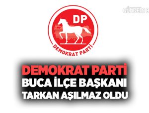Demokrat Parti Buca İlçe Başkanı Tarkan Aşılmaz Oldu.