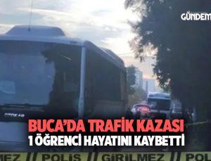 Buca’da trafik kazası 1 öğrenci hayatını kaybetti