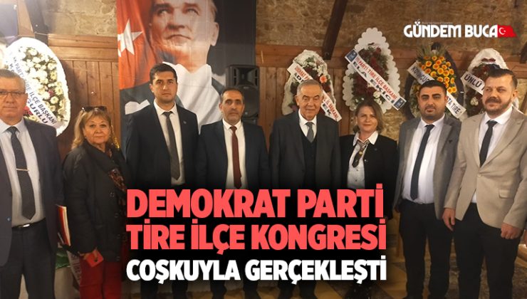 Demokrat Parti Tire İlçe Kongresi Coşkuyla Gerçekleşti