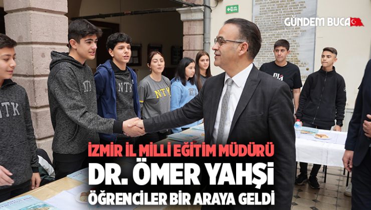 İzmir İl Milli Eğitim Müdürü Dr. Ömer Yahşi Öğrenciler ile bir araya geldi.