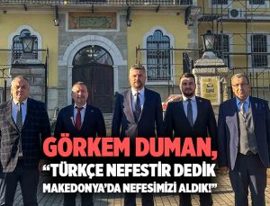 Görkem Duman “Türkçe nefestir dedik, Makedonya’da nefesimizi aldık!”