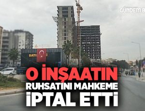 O İnşaatın Ruhsatını Mahkeme İptal Etti.