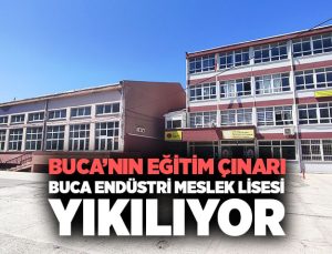 Buca’nın Eğitim Çınarı Buca Endüstri Meslek Lisesi Yıkılıyor