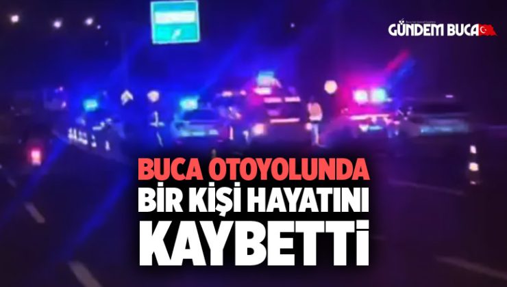 Buca Otoyolunda bir kişi Hayatını kaybetti
