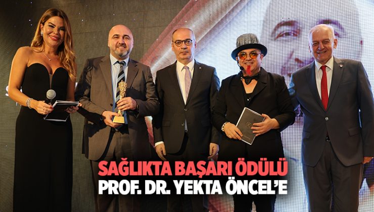 Sağlıkta Başarı Ödülü Prof. Dr. Yekta Öncel ’e verildi