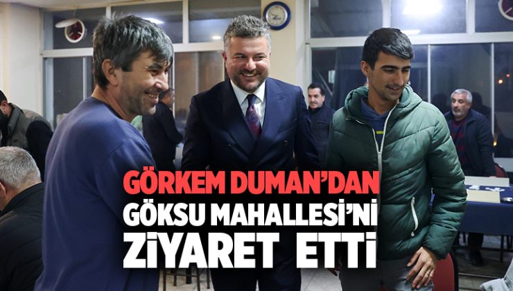 Başkan Görkem Duman’dan Göksu Mahallesi’ne Ziyaret