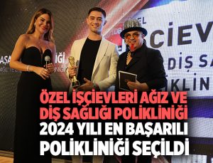 Özel İşçievleri Ağız ve Diş Sağlığı Polikliniği, 2024 Yılı En Başarılı Polikliniği Seçildi