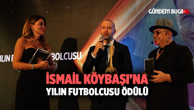 İsmail Köybaşı ’na En Başarılı Futbolcu Ödülü