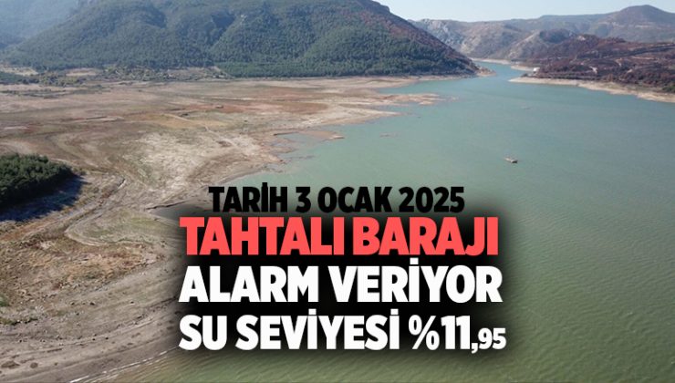 Tahtalı barajı Alarm veriyor su seviyesi %11,95